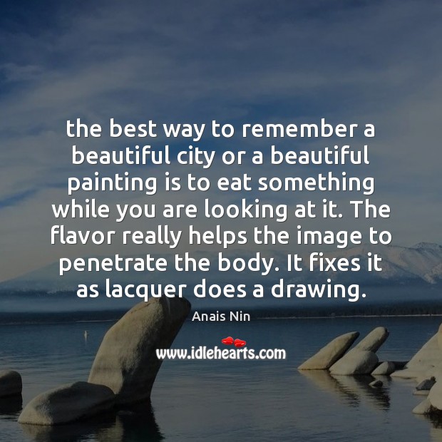 The best way to remember a beautiful city or a beautiful painting Anais Nin Picture Quote
