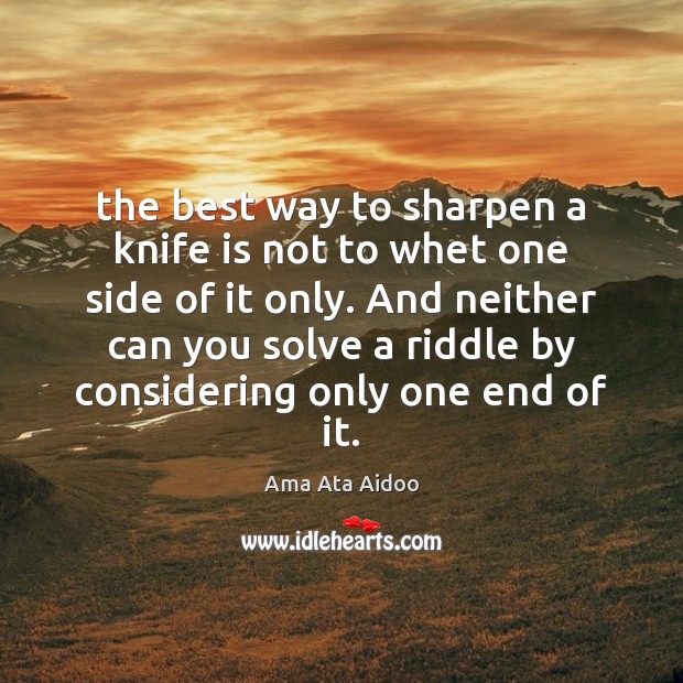 The best way to sharpen a knife is not to whet one Ama Ata Aidoo Picture Quote