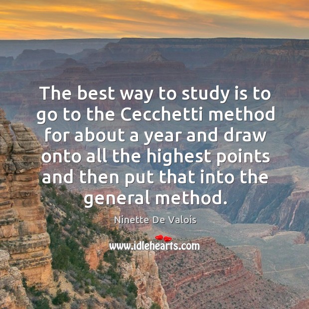 The best way to study is to go to the cecchetti method for about a year Ninette De Valois Picture Quote