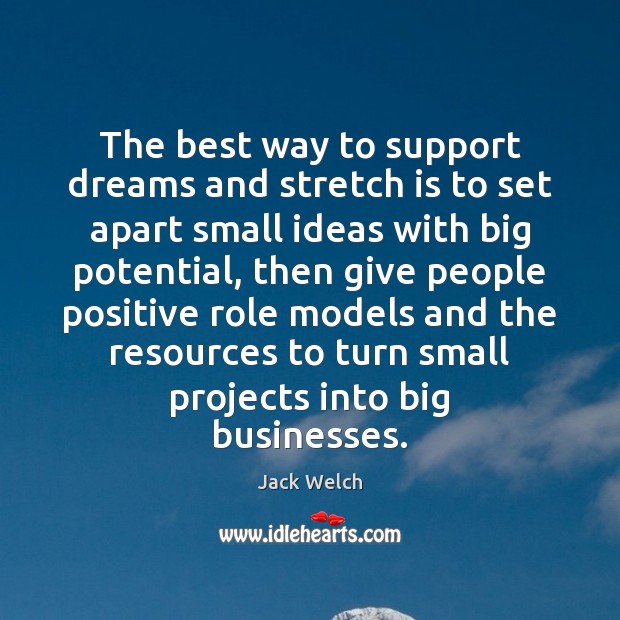 The best way to support dreams and stretch is to set apart Jack Welch Picture Quote