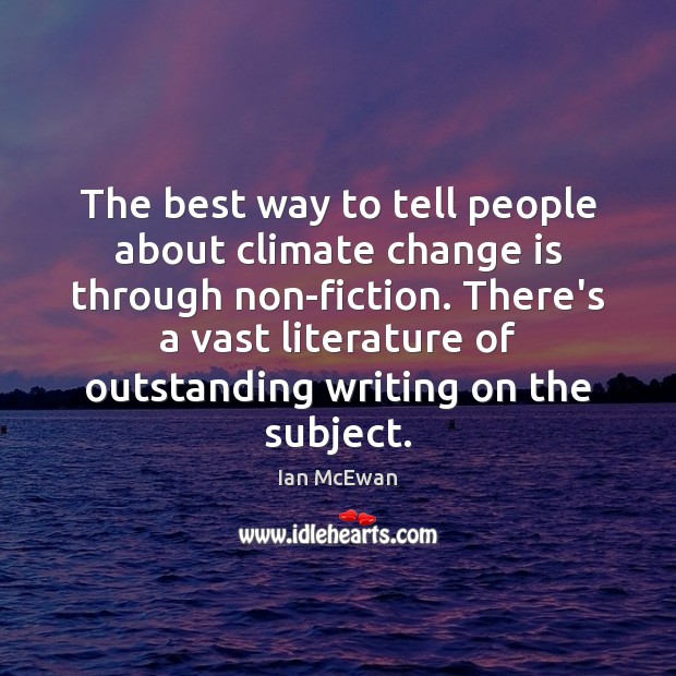 The best way to tell people about climate change is through non-fiction. Change Quotes Image