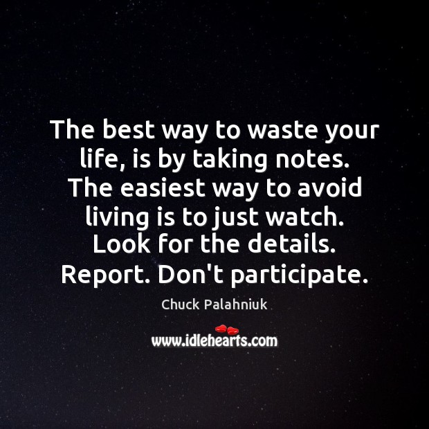 The best way to waste your life, is by taking notes. The Image