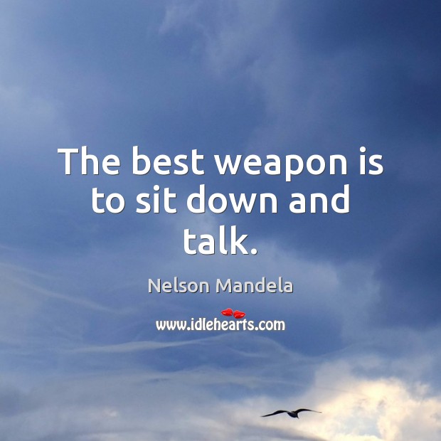 The best weapon is to sit down and talk. Image