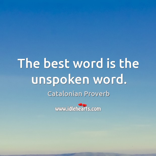 The best word is the unspoken word. Catalonian Proverbs Image