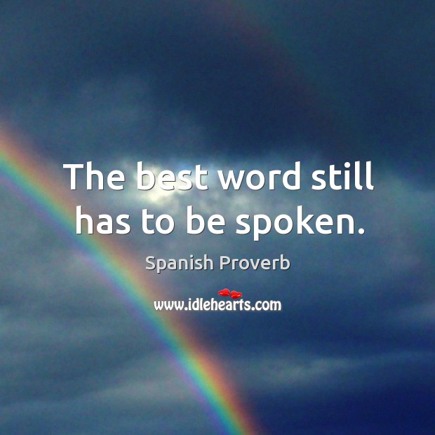 The best word still has to be spoken. Spanish Proverbs Image