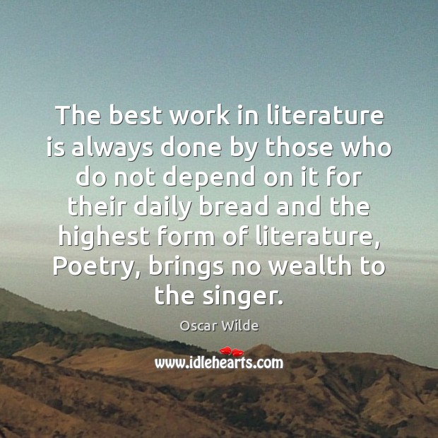 The best work in literature is always done by those who do Oscar Wilde Picture Quote