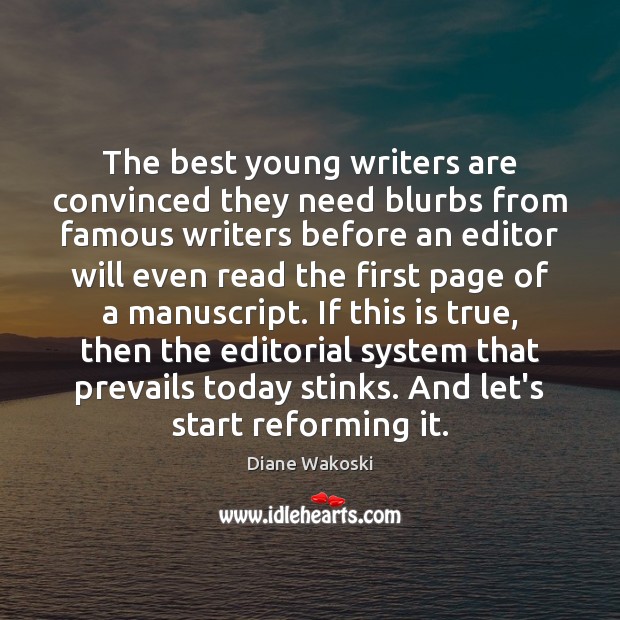 The best young writers are convinced they need blurbs from famous writers Diane Wakoski Picture Quote