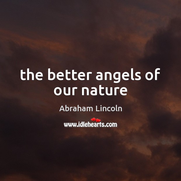 The better angels of our nature Abraham Lincoln Picture Quote