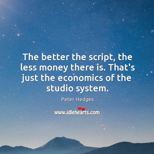 The better the script, the less money there is. That’s just the Image