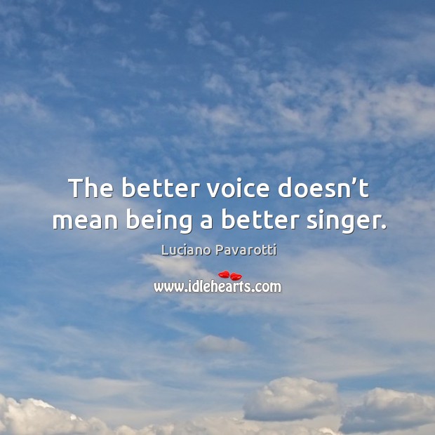 The better voice doesn’t mean being a better singer. Image