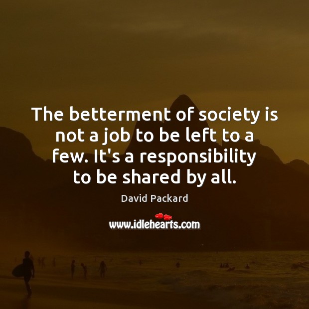 The betterment of society is not a job to be left to Society Quotes Image