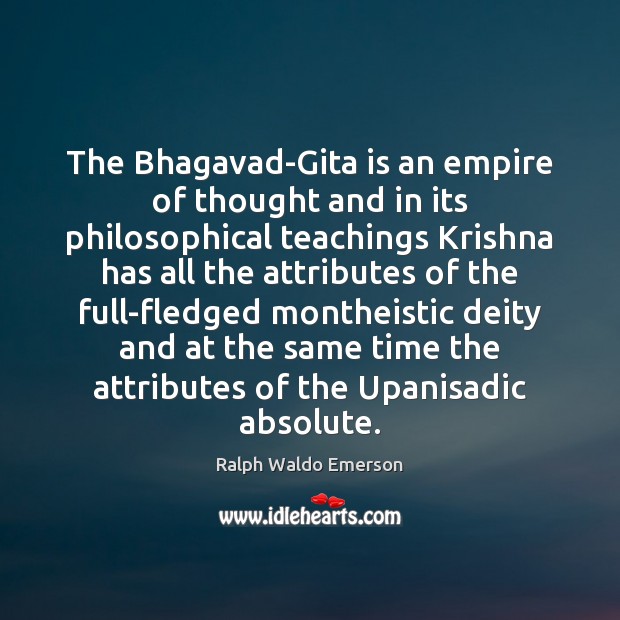 The Bhagavad-Gita is an empire of thought and in its philosophical teachings Image