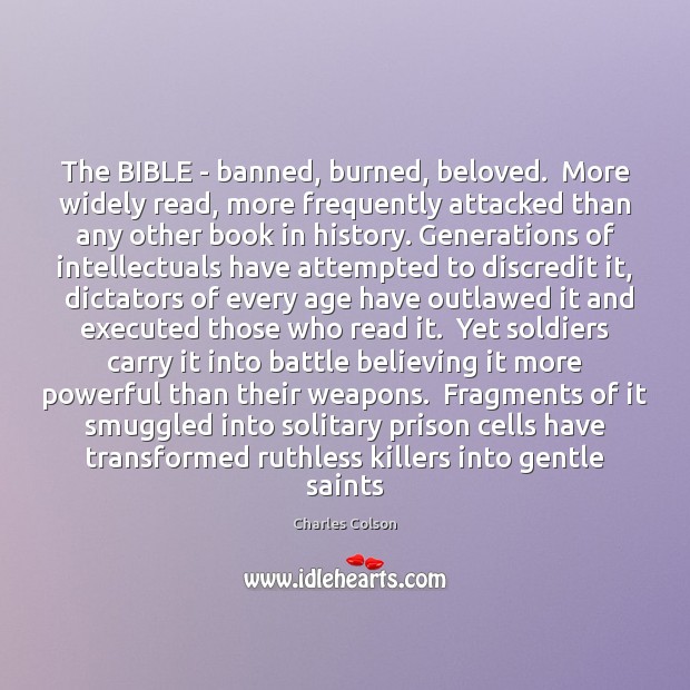 The BIBLE – banned, burned, beloved.  More widely read, more frequently attacked Charles Colson Picture Quote