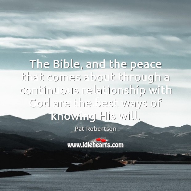 The Bible, and the peace that comes about through a continuous relationship Pat Robertson Picture Quote