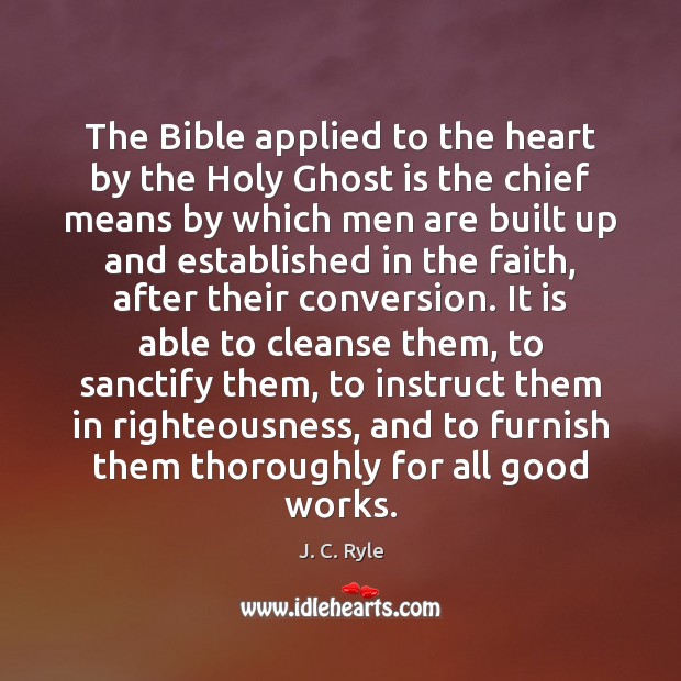 The Bible applied to the heart by the Holy Ghost is the J. C. Ryle Picture Quote