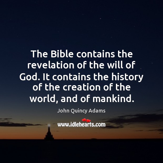 The Bible contains the revelation of the will of God. It contains John Quincy Adams Picture Quote