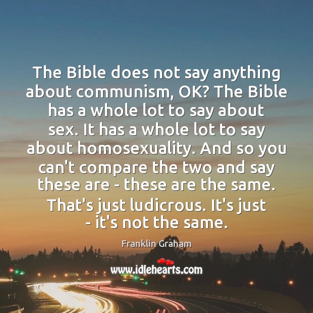 The Bible does not say anything about communism, OK? The Bible has Franklin Graham Picture Quote