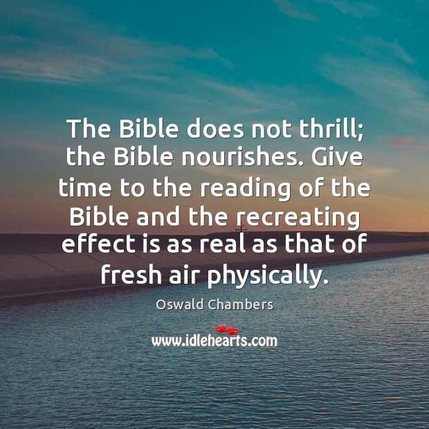 The Bible does not thrill; the Bible nourishes. Give time to the Oswald Chambers Picture Quote