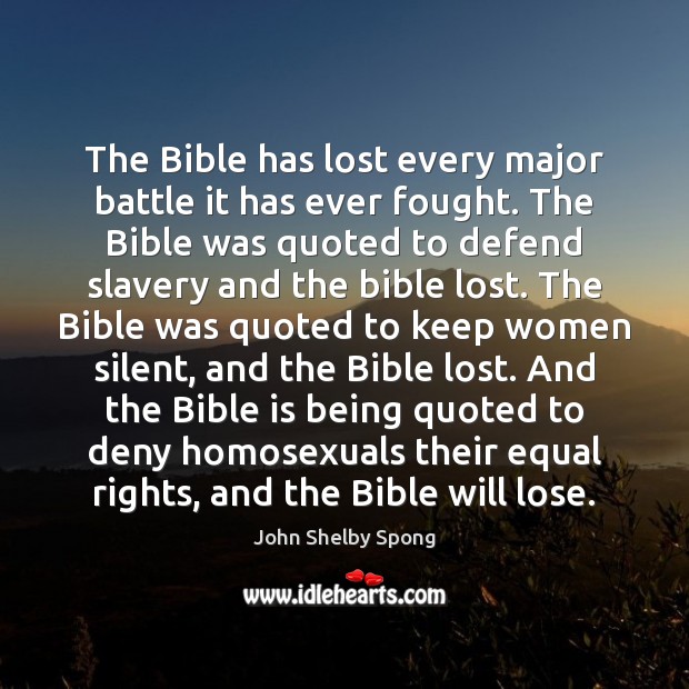 The Bible has lost every major battle it has ever fought. The John Shelby Spong Picture Quote