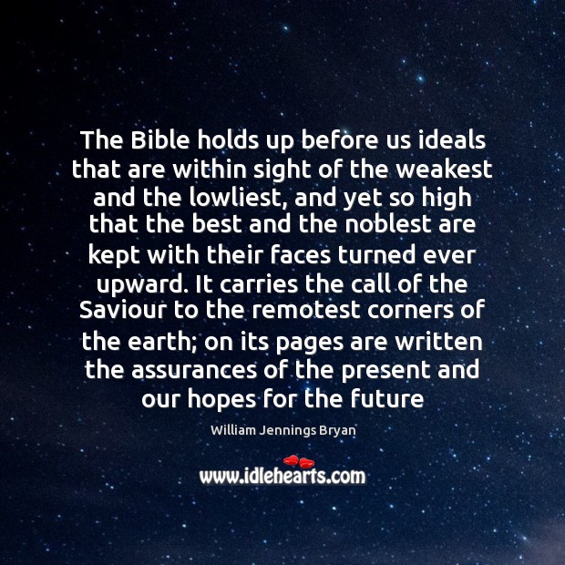 The Bible holds up before us ideals that are within sight of William Jennings Bryan Picture Quote