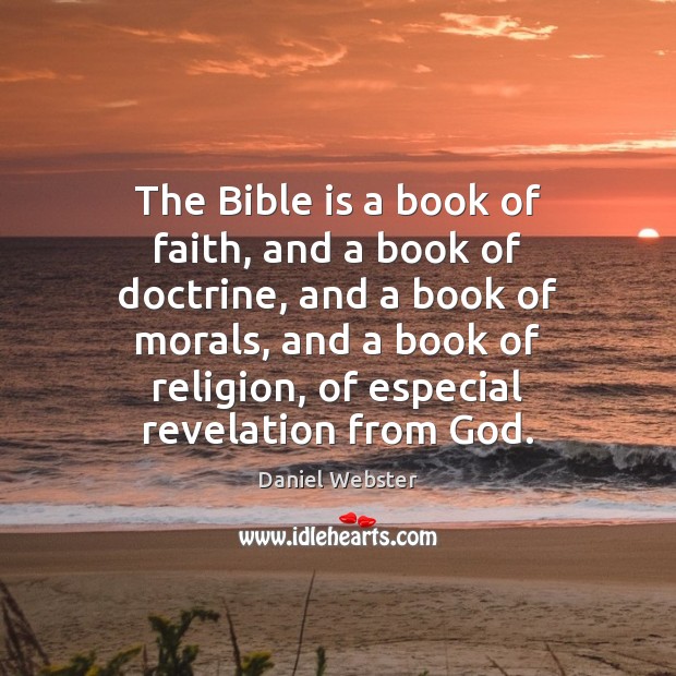 The Bible is a book of faith, and a book of doctrine, Daniel Webster Picture Quote