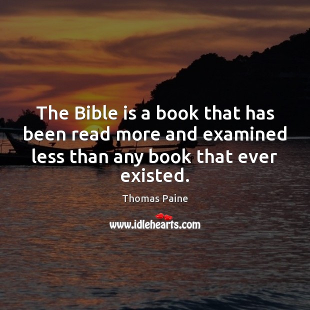 The Bible is a book that has been read more and examined Thomas Paine Picture Quote