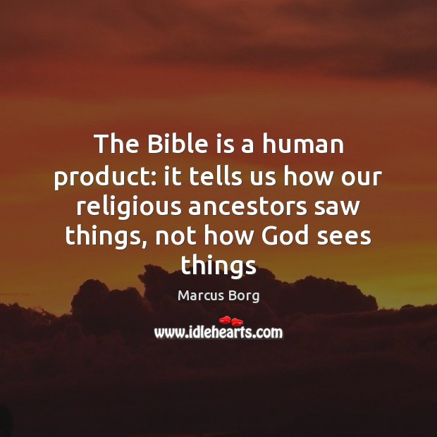 The Bible is a human product: it tells us how our religious Marcus Borg Picture Quote