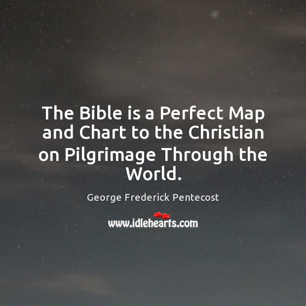 The Bible is a Perfect Map and Chart to the Christian on Pilgrimage Through the World. Image