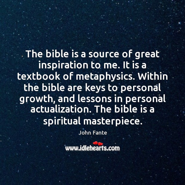The bible is a source of great inspiration to me. It is John Fante Picture Quote