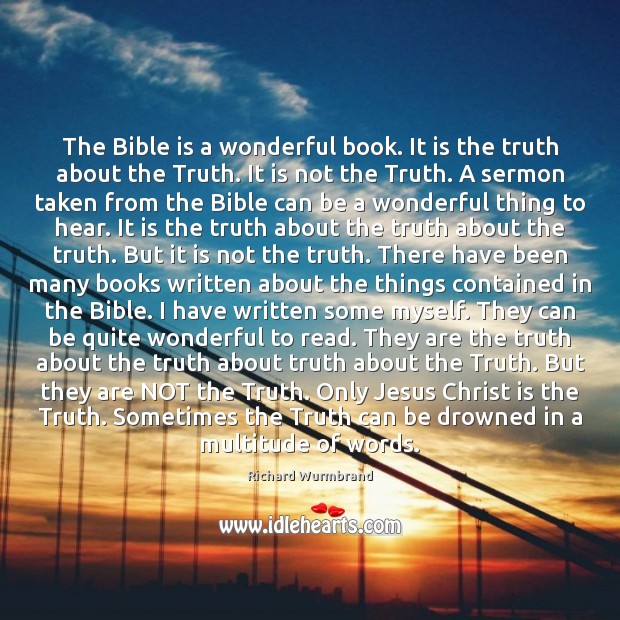 The Bible is a wonderful book. It is the truth about the Richard Wurmbrand Picture Quote