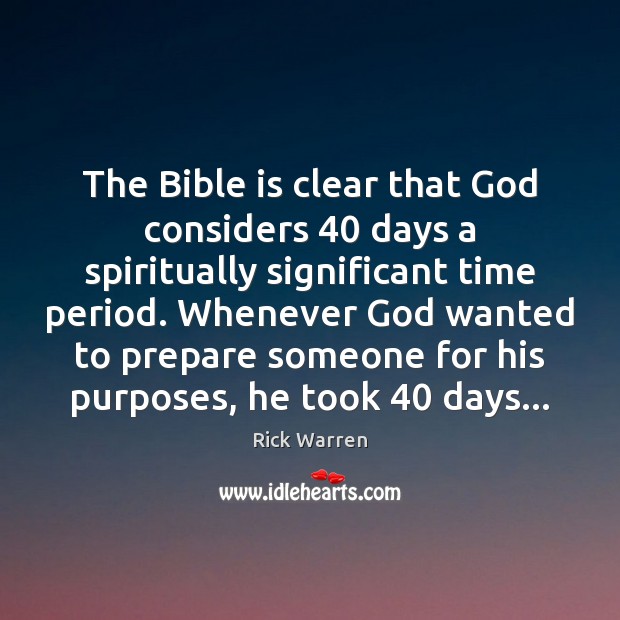 The Bible is clear that God considers 40 days a spiritually significant time Rick Warren Picture Quote