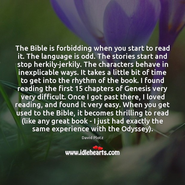 The Bible is forbidding when you start to read it. The language David Plotz Picture Quote