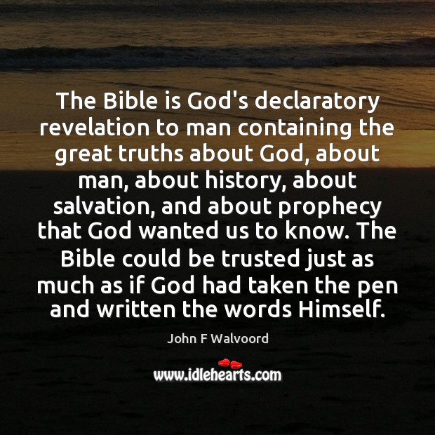 The Bible is God’s declaratory revelation to man containing the great truths John F Walvoord Picture Quote