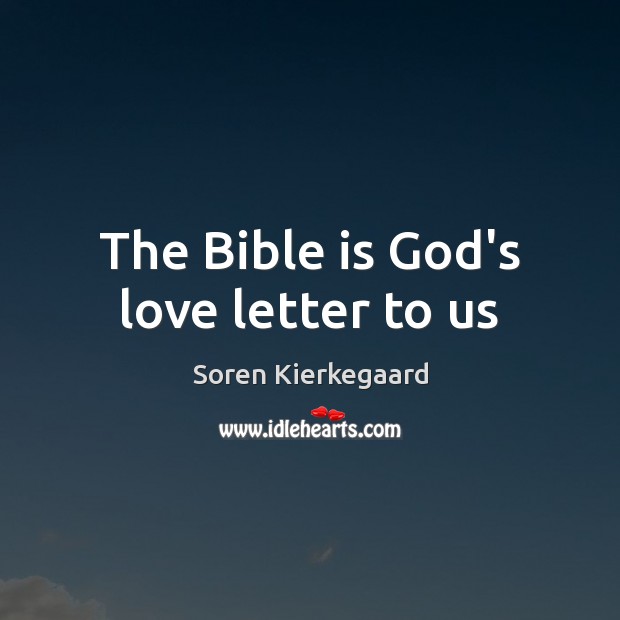 The Bible is God’s love letter to us Soren Kierkegaard Picture Quote