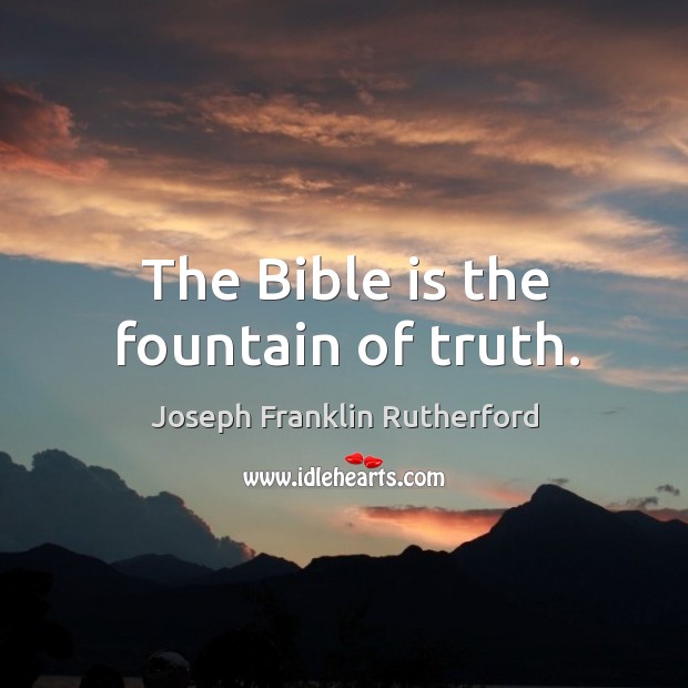 The bible is God’s sacred word of truth. Joseph Franklin Rutherford Picture Quote