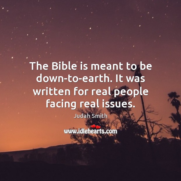 The Bible is meant to be down-to-earth. It was written for real people facing real issues. Image