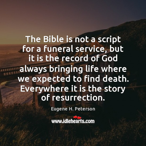 The Bible is not a script for a funeral service, but it Eugene H. Peterson Picture Quote