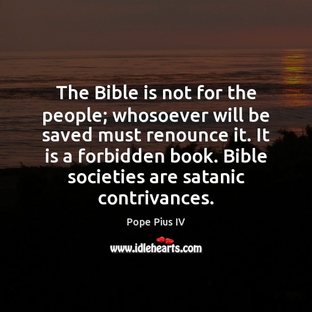 The Bible is not for the people; whosoever will be saved must Pope Pius IV Picture Quote
