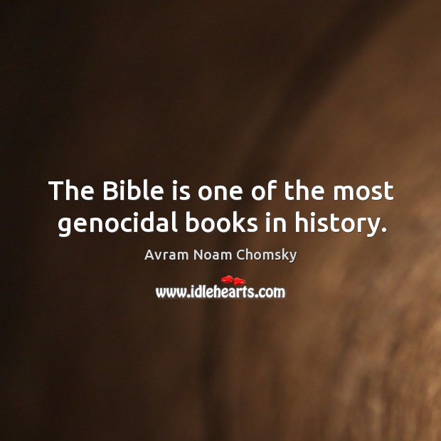 The bible is one of the most genocidal books in history. Avram Noam Chomsky Picture Quote