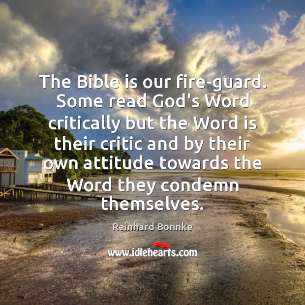 The Bible is our fire-guard. Some read God’s Word critically but the Reinhard Bonnke Picture Quote