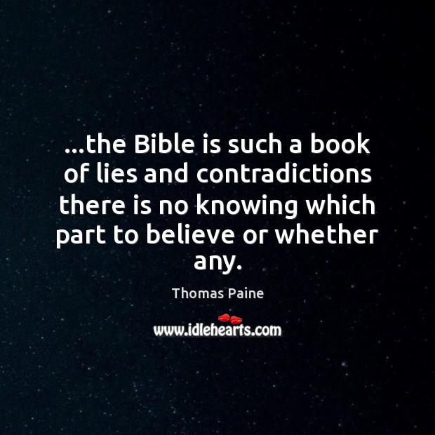 …the Bible is such a book of lies and contradictions there is Thomas Paine Picture Quote