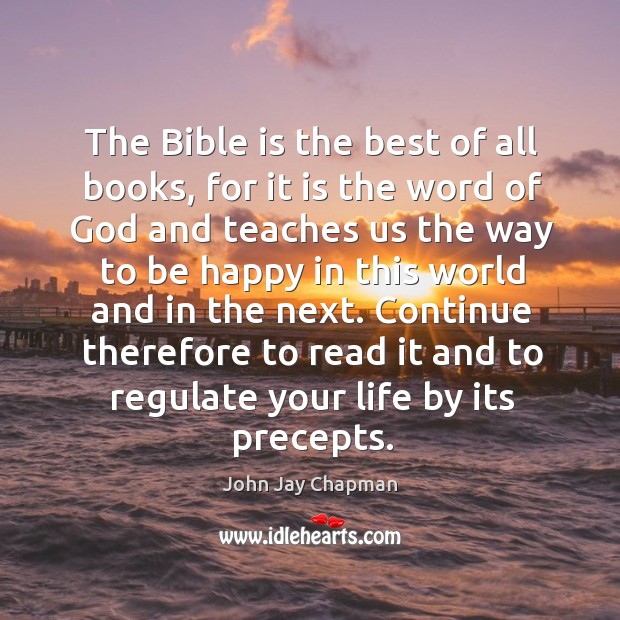 The bible is the best of all books, for it is the word of God and teaches John Jay Chapman Picture Quote
