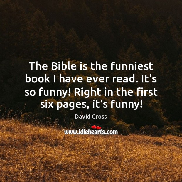 The Bible is the funniest book I have ever read. It’s so David Cross Picture Quote