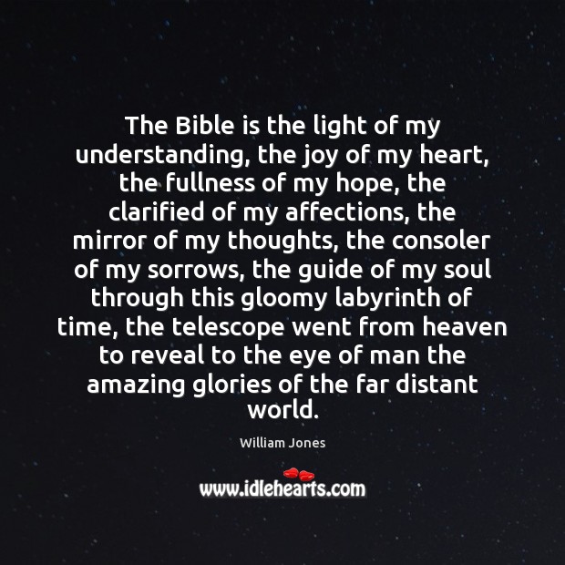The Bible is the light of my understanding, the joy of my William Jones Picture Quote
