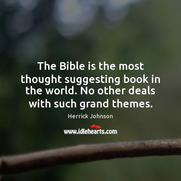 The Bible is the most thought suggesting book in the world. No Herrick Johnson Picture Quote