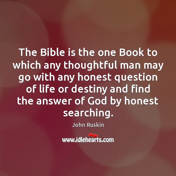 The Bible is the one Book to which any thoughtful man may John Ruskin Picture Quote
