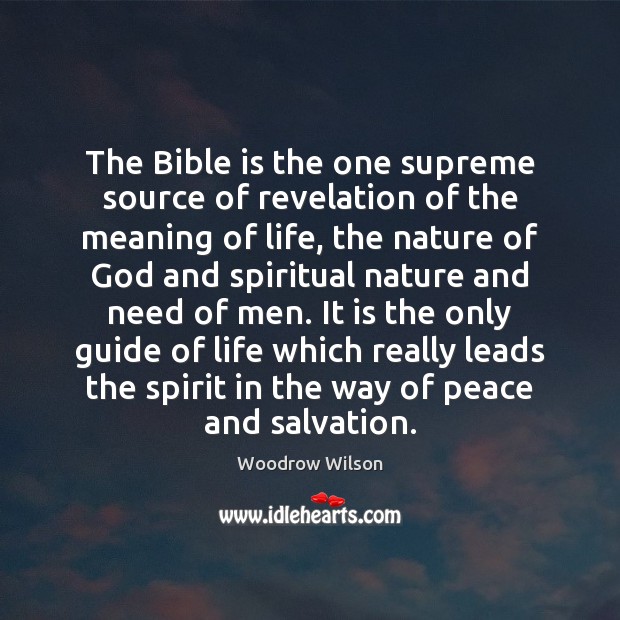 The Bible is the one supreme source of revelation of the meaning Woodrow Wilson Picture Quote