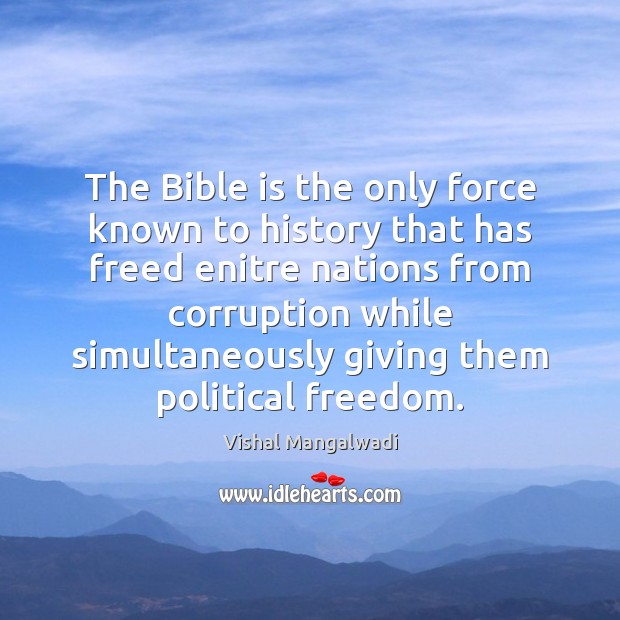 The Bible is the only force known to history that has freed Vishal Mangalwadi Picture Quote