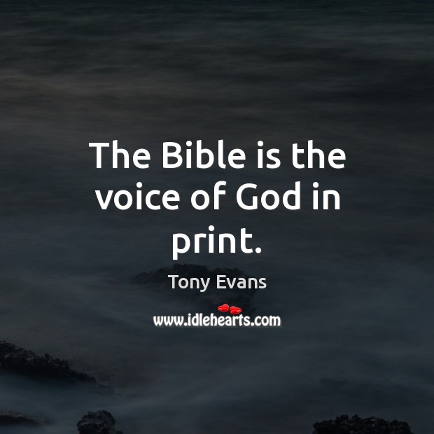 The Bible is the voice of God in print. Tony Evans Picture Quote