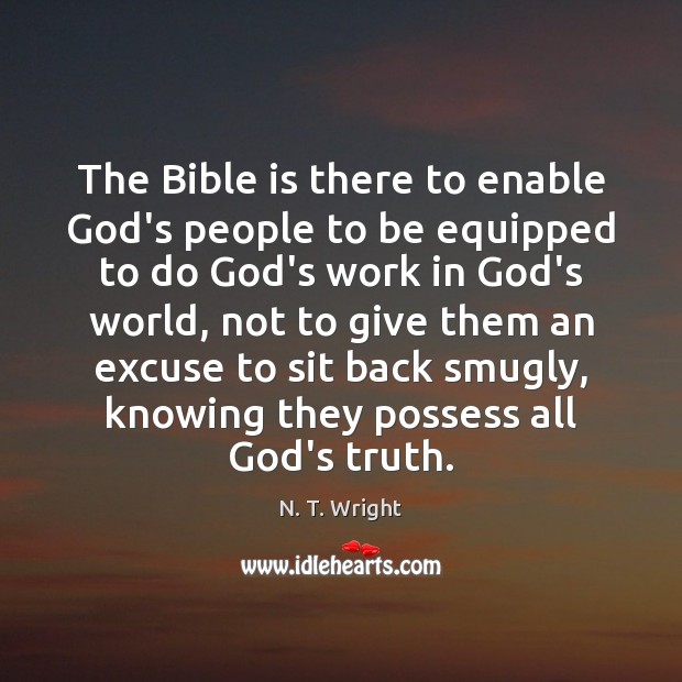 The Bible is there to enable God’s people to be equipped to N. T. Wright Picture Quote